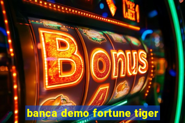banca demo fortune tiger